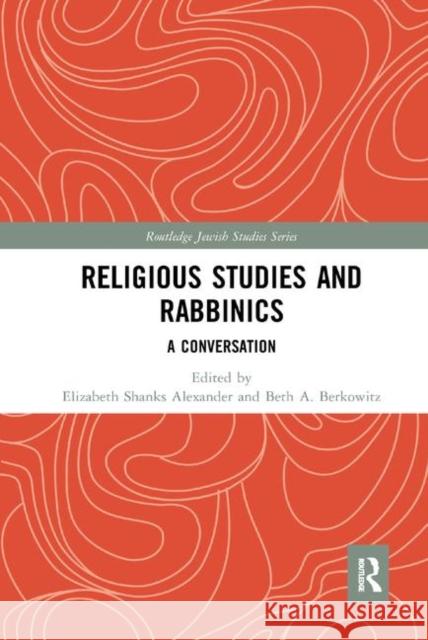 Religious Studies and Rabbinics: A Conversation Elizabeth Alexander Beth Berkowitz 9780367886608 Routledge - książka