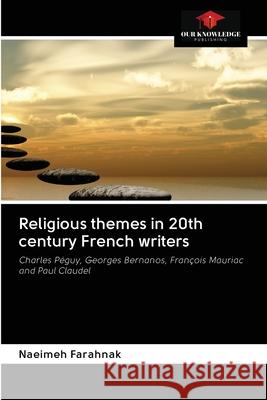 Religious themes in 20th century French writers Naeimeh Farahnak 9786203121292 Our Knowledge Publishing - książka