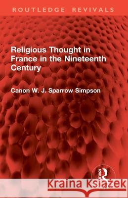Religious Thought in France in the Nineteenth Century Canon W. J. Sparrow Simpson 9781032852072 Routledge - książka