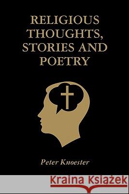 Religious Thoughts, Stories and Poetry Peter Knoester 9781456319465 Createspace - książka