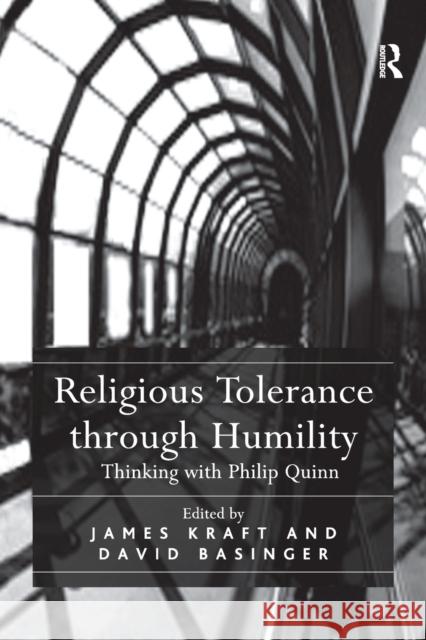 Religious Tolerance Through Humility: Thinking with Philip Quinn David Basinger James Kraft 9781138276109 Routledge - książka