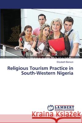 Religious Tourism Practice in South-Western Nigeria Benson Elizabeth 9783659478024 LAP Lambert Academic Publishing - książka