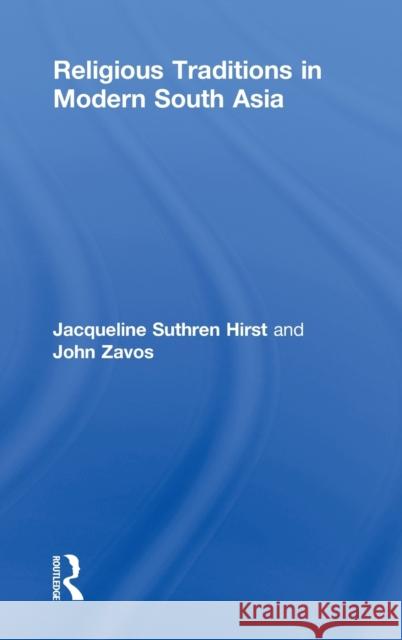 Religious Traditions in Modern South Asia Jacqueline G. Suthren Hirst John Zavos  9780415447874 Routledge - książka