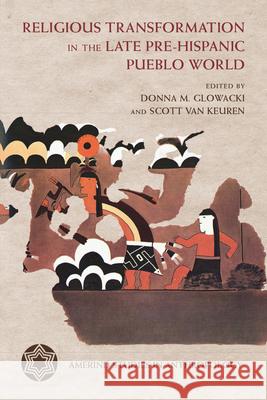 Religious Transformation in the Late Pre-Hispanic Pueblo World Donna M. Glowacki Scott Va 9780816555543 University of Arizona Press - książka