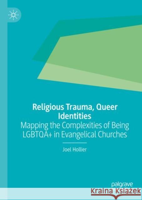 Religious Trauma, Queer Identities: Mapping the Complexities of Being LGBTQA+ in Evangelical Churches Joel Hollier 9783031277108 Palgrave MacMillan - książka