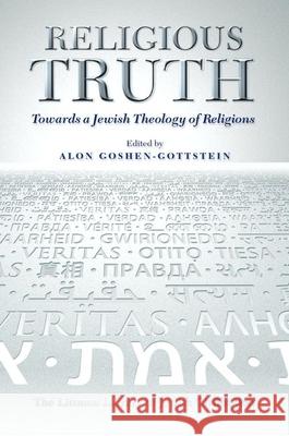 Religious Truth: Towards a Jewish Theology of Religions Alon Goshen-Gottstein 9781786942289 Littman Library of Jewish Civilization in Ass - książka