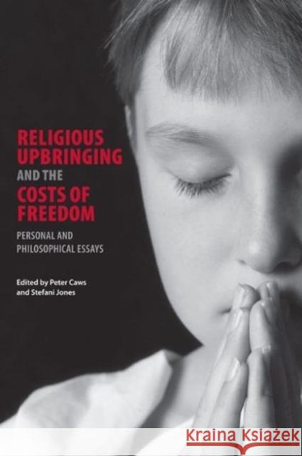 Religious Upbringing and the Costs of Freedom: Personal and Philosophical Essays Caws, Peter 9780271036793 Pennsylvania State University Press - książka