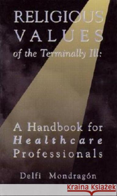 Religious Values of the Terminally Ill Delfi Mondragon 9780940866645 University of Scranton Press - książka