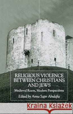 Religious Violence Between Christians and Jews: Medieval Roots, Modern Perspectives Abulafia, A. 9781349424993 Palgrave Macmillan - książka