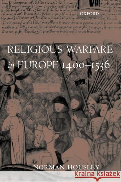 Religious Warfare in Europe 1400-1536 Norman Housley 9780199552283 Oxford University Press, USA - książka