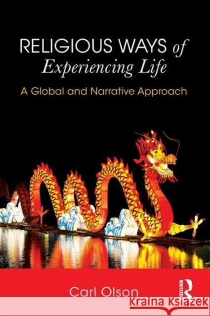 Religious Ways of Experiencing Life: A Global and Narrative Approach Carl Olson 9780415706612 Taylor & Francis Ltd - książka