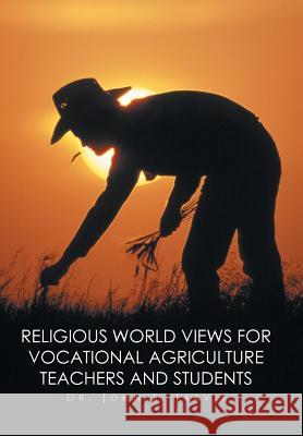 Religious World Views for Vocational Agriculture Teachers And Students Dr John S Jarvis 9781514474525 Xlibris - książka