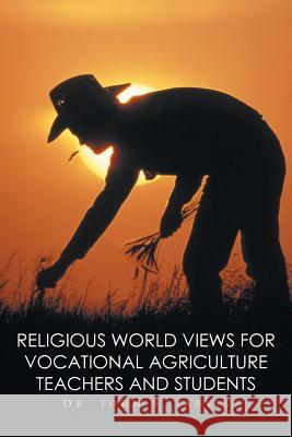 Religious World Views for Vocational Agriculture Teachers And Students Jarvis, John S. 9781514474549 Xlibris - książka