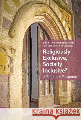 Religiously Exclusive, Socially Inclusive: A Religious Response Bernhard Reitsma, Erika van Nes-Visscher 9789463723480 Amsterdam University Press (RJ) - książka