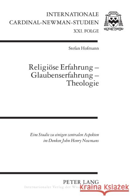 Religiöse Erfahrung - Glaubenserfahrung - Theologie; Eine Studie zu einigen zentralen Aspekten im Denken John Henry Newmans Biemer, Günter 9783631610022 Lang, Peter, Gmbh, Internationaler Verlag Der - książka