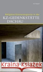 Religiöse Erinnerungsorte in der KZ-Gedenkstätte Dachau Kappel, Kai   9783422022379 Deutscher Kunstverlag - książka