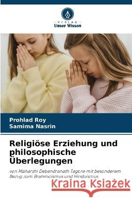 Religi?se Erziehung und philosophische ?berlegungen Prohlad Roy Samima Nasrin 9786205555385 Verlag Unser Wissen - książka