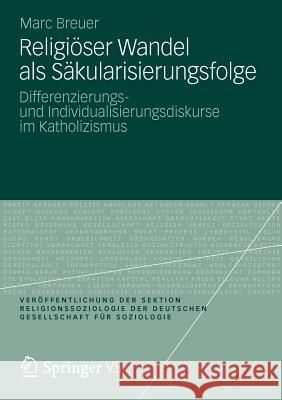 Religiöser Wandel ALS Säkularisierungsfolge: Differenzierungs- Und Individualisierungsdiskurse Im Katholizismus Breuer, Marc 9783531186528 Vs Verlag F R Sozialwissenschaften - książka