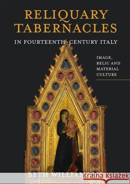 Reliquary Tabernacles in Fourteenth-Century Italy: Image, Relic and Material Culture Williamson, Beth 9781783274765 Boydell Press - książka