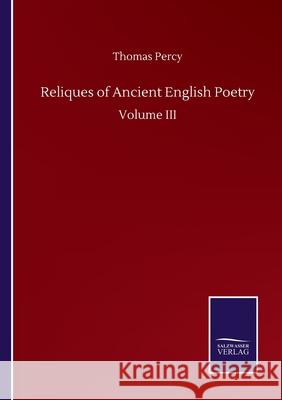 Reliques of Ancient English Poetry: Volume III Thomas Percy 9783752507522 Salzwasser-Verlag Gmbh - książka