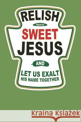 Relish Sweet Jesus and Let Us Exalt His Name Together Elderberry's Designs 9781794098664 Independently Published - książka