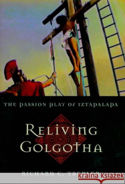 Reliving Golgotha: The Passion Play of Iztapalapa William H. Waller Richard C. Trexler Trexler 9780674010642 Harvard University Press - książka