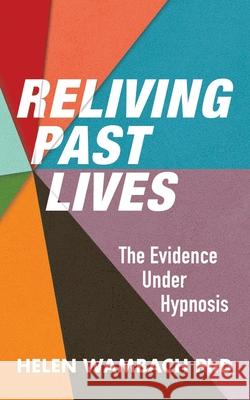 Reliving Past Lives: The Evidence Under Hypnosis Helen Wambach 9781786771490 White Crow Productions - książka