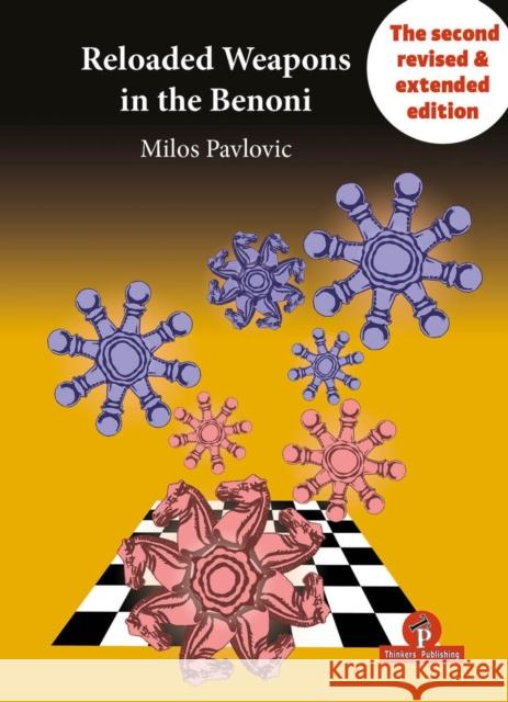 Reloaded Weapons in the Benoni: A Fearless, Dangerous Chess Opening for Black Pavlovic 9789083429076 Thinkers Publishing - książka