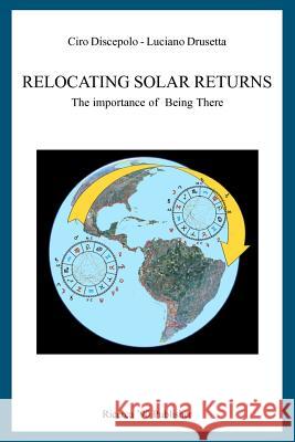 Relocating Solar Returns: The Importance of Being There Ciro Discepolo Luciano Drusetta 9781466488595 Createspace - książka