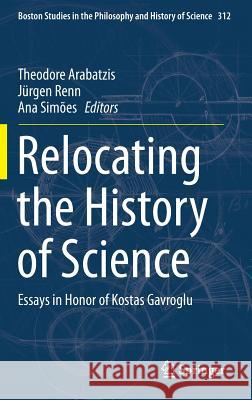 Relocating the History of Science: Essays in Honor of Kostas Gavroglu Arabatzis, Theodore 9783319145525 Springer - książka