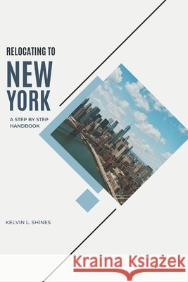 Relocating to New York: A Step-by-Step Handbook L. Shines, Kelvin 9798246802489 Independently Published - książka