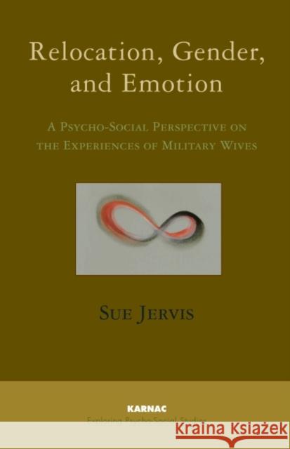 Relocation, Gender and Emotion : A Psycho-Social Perspective on the Experiences of Military Wives Sue Jervis 9781855757097  - książka