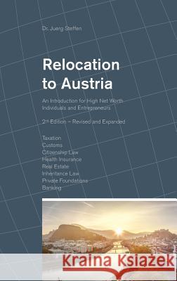 Relocation to Austria: An Introduction for High Net Worth Individuals and Entrepreneurs Dr Juerg Steffen 9783952474266 Ideos Verlag AG - książka