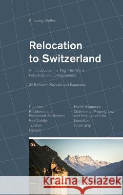 Relocation to Switzerland: An Introduction for High Net Worth Individuals and Entrepreneurs Dr Juerg Steffen 9783952385975 Ideos Verlag AG - książka