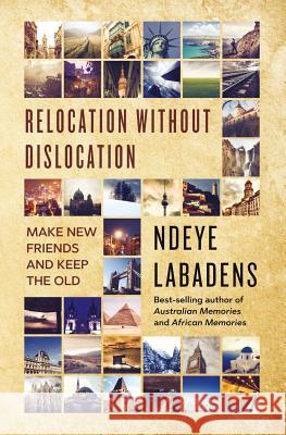 Relocation Without Dislocation: Make New Friends and Keep The Old: (Travels and Adventures of Ndeye Labadens Book 2) Labadens, Ndeye 9781540695062 Createspace Independent Publishing Platform - książka