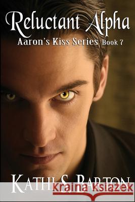 Reluctant Alpha: Aaron's Kiss Series Kathi S. Barton 9781938243226 World Castle Publishing - książka