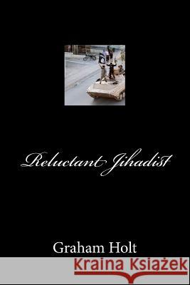 Reluctant Jihadist Graham Holt 9781983835742 Createspace Independent Publishing Platform - książka