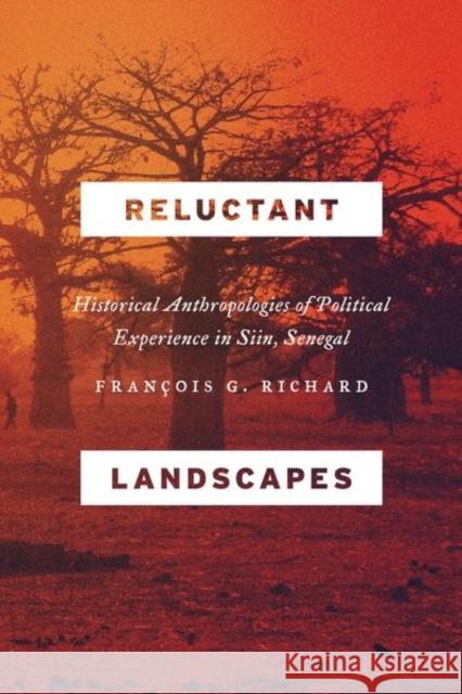 Reluctant Landscapes: Historical Anthropologies of Political Experience in Siin, Senegal Francois Richard 9780226252407 University of Chicago Press - książka