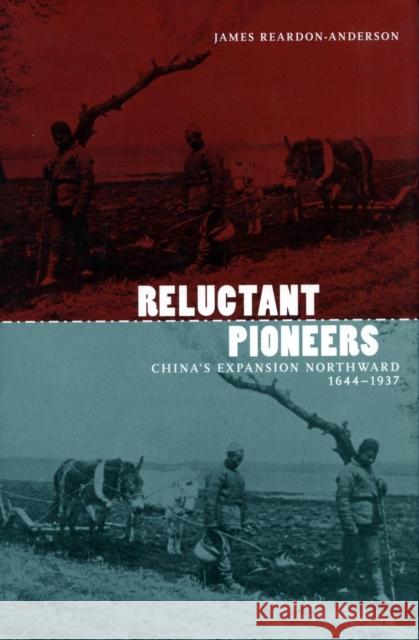 Reluctant Pioneers: China's Expansion Northward, 1644-1937 Reardon-Anderson, James 9780804751674 Stanford University Press - książka