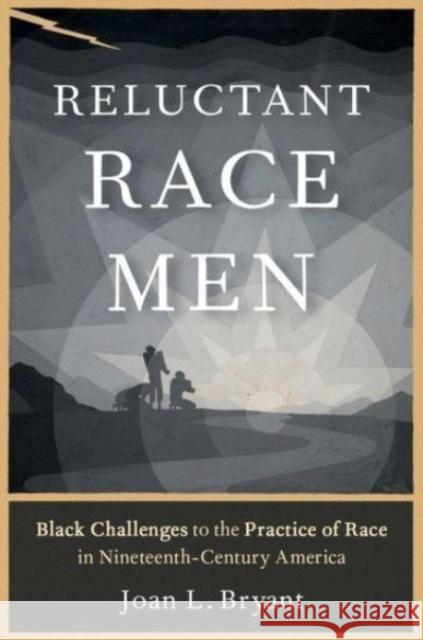 Reluctant Race Men: Black Challenges to the Practice of Race in Nineteenth-Century America Joan L. (Associate Professor of African American Studies, Associate Professor of African American Studies, Syracuse Univ 9780195312966 Oxford University Press Inc - książka