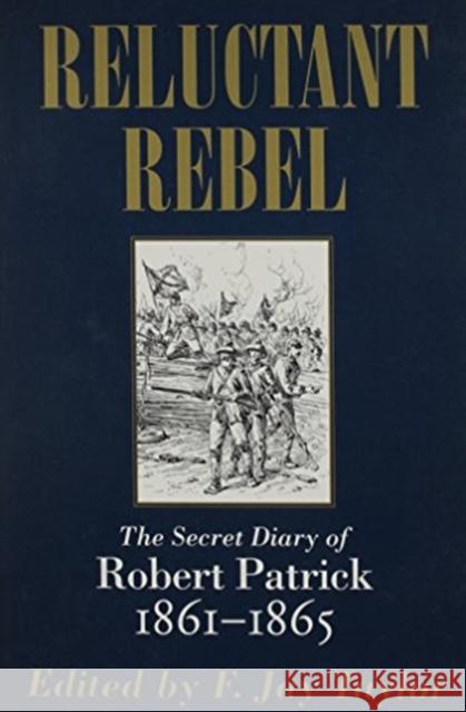 Reluctant Rebel: The Secret Diary of Robert Patrick, 1861--1865 Robert Patrick F. Jay Taylor 9780807120729 Louisiana State University Press - książka