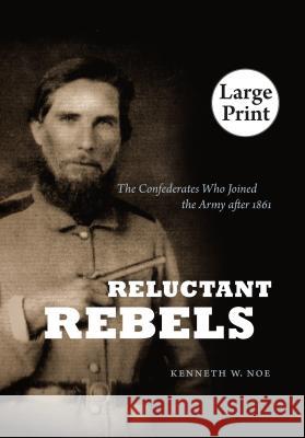 Reluctant Rebels: The Confederates Who Joined the Army After 1861 Kenneth W. Noe 9780807879108 University of North Carolina Press - książka