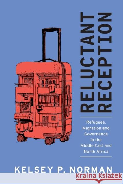 Reluctant Reception: Refugees, Migration and Governance in the Middle East and North Africa Kelsey P. Norman (Rice University, Houston) 9781108820479 Cambridge University Press - książka