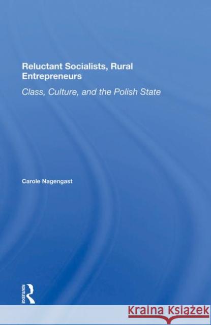 Reluctant Socialists, Rural Entrepreneurs: Class, Culture, and the Polish State Nagengast, Carole 9780367285593 Taylor and Francis - książka