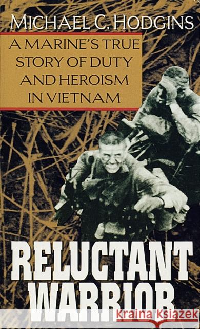 Reluctant Warrior: A Marine's True Story of Duty and Heroism in Vietnam Michael C. Hodgins 9780804111201 Random House USA Inc - książka