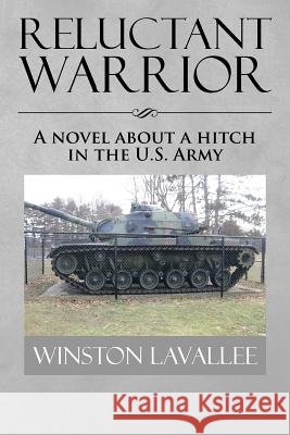 Reluctant Warrior: A Novel about a Hitch in the U.S. Army Lavallee, Winston 9781493102914 Xlibris Corporation - książka