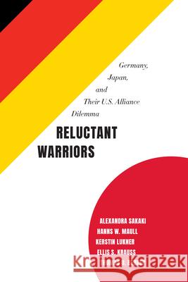 Reluctant Warriors: Germany, Japan, and Their U.S. Alliance Dilemma Sakaki, Alexandra 9780815737360 Brookings Institution Press - książka