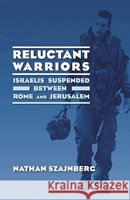 Reluctant Warriors: Israelis Suspended Between Rome and Jerusalem Nathan Szajnberg 9780578075631 Ipbooks - książka