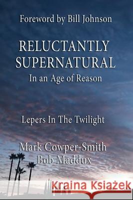Reluctantly Supernatural: In an Age of Reason: Lepers in the Twilight Bob Maddux Mark Cowper-Smith 9781692105419 Independently Published - książka