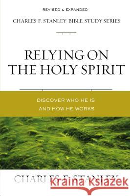 Relying on the Holy Spirit: Discover Who He Is and How He Works Stanley, Charles F. 9780310106616 Thomas Nelson - książka